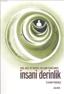 Aşk, Aile ve Kişisel Gelişim Süresince İnsani Derinlik | İlhami Fındık