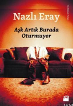 Aşk Artık Burada Oturmuyor | Nazlı Eray | Doğan Kitap