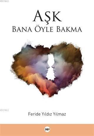 Aşk Bana Öyle Bakma | Feride Yıldız Yılmaz | Tilki Kitap