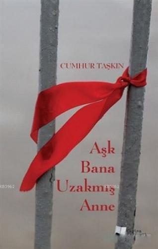 Aşk Bana Uzakmış Anne | Cumhur Taşkın | Karina Kitap