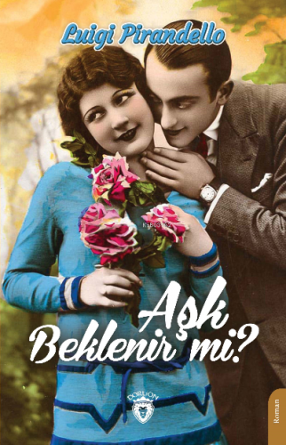 Aşk Beklenir mi? | Luigi Pirandello | Dorlion Yayınevi