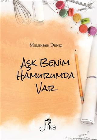 Aşk Benim Hamurumda Var | Melekber Deniz | Pika Yayınevi