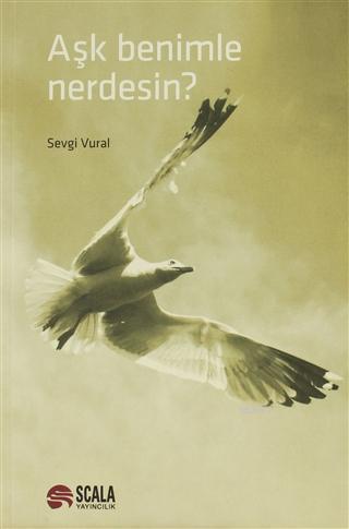 Aşk Benimle Nerdesin? | Sevgi Vural | Scala Yayıncılık