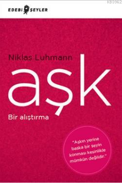 Aşk - Bir Alıştırma | Niklas Luhmann | Edebi Şeyler