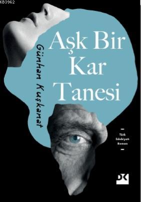 Aşk Bir Kar Tanesi | Günhan Kuşkanat | Doğan Kitap