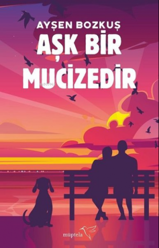 Aşk Bir Mucizedir | Ayşen Bozkuş | Müptela Yayınevi