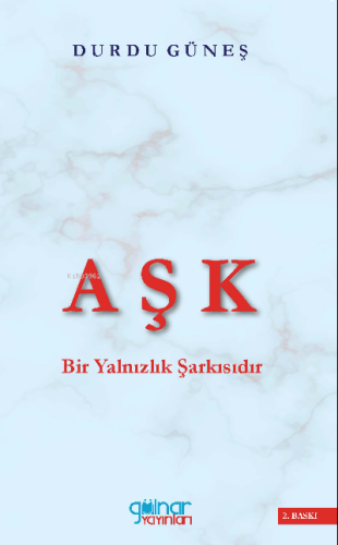 Aşk Bir Yalnızlık Şarkısıdır | Durdu Güneş | Gülnar Yayınları