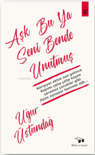 Aşk Bu Ya Seni Bende Unutmuş | Uğur Üstündağ | Bilim ve Sanat Yayınlar