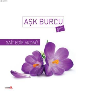 Aşk Burcu | Sait Edip Akdağ | Romantik Kitap Yayınları