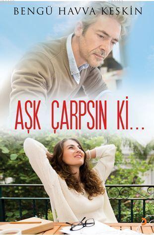 Aşk Çarpsın ki... | Bengü Havva Keskin | Cinius Yayınları