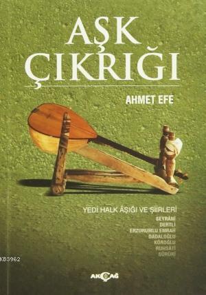 Aşk Çıkrığı; Yedi Halk Âşığı ve Şiirleri | Ahmet Efe | Akçağ Basım Yay