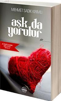 Aşk da Yorulur | Mehmet Sadık Kırımlı | Mühür Kitaplığı