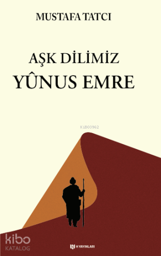 Aşk Dilimiz Yûnus Emre | Mustafa Tatcı | H Yayınları