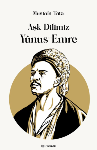 Aşk Dilimiz Yûnus Emre | Mustafa Tatcı | H Yayınları