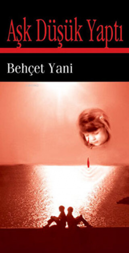 Aşk Düşük Yaptı | Behçet Yani | İlk Kitap