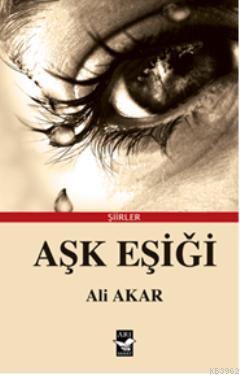 Aşk Eşiği | Ali Akar | Arı Sanat Yayınları