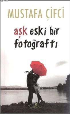 Aşk Eski Bir Fotoğraftı | Mustafa Çifci | Anemon Yayınları