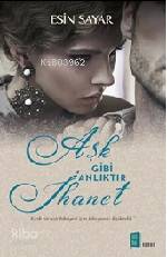 Aşk Gibi Anlıktır İhanet | Esin Sayar | Mona Kitap