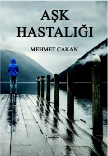 Aşk Hastalığı | Mehmet Çakan | İkinci Adam Yayınları