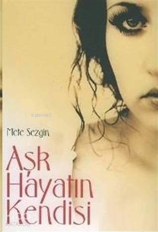 Aşk Hayatın Kendisi | Mete Sezgin | Romantik Kitap Yayınları