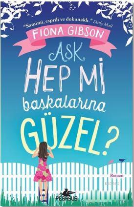 Aşk Hep Mi Başkalarına Güzel? | Fiona Gibson | Pegasus Yayıncılık