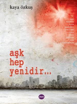 Aşk Hep Yenidir... | Kaya Özkuş | Aya Kitap