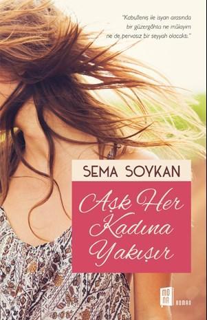 Aşk Her Kadına Yakışır | Sema Soykan | Mona Kitap