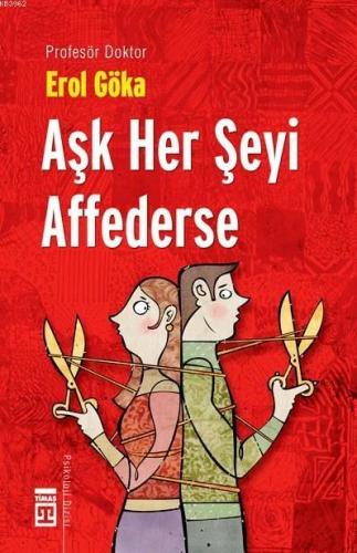 Aşk Her Şeyi Affederse | Erol Göka | Timaş Yayınları