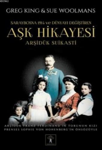 Aşk Hikayesi; Arşidük Suikastı | Greg King | İlgi Kültür Sanat Yayıncı