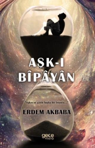 Aşk-ı Bîpâyân; "Aşkın ve şiirin başka bir boyutu..." | Erdem Akbaba | 