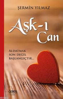 Aşk-ı Can; Aldatmak Son Değil Başlangıçtır | Şermin Yıldız | Ceres Yay