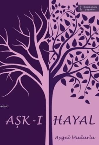 Aşk-ı Hayal | Aygül Mudurlu | İkinci Adam Yayınları