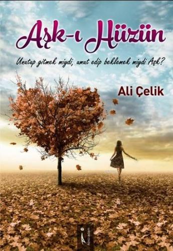 Aşk-ı Hüzün | Prof. Dr. Ali ÇELİK | İkinci Adam Yayınları