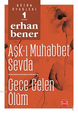 Aşk-ı Muhabbet Sevda / Gece Gelen Ölüm - Bütün Öyküleri 1 | Erhan Bene