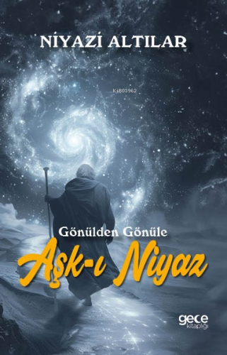 Aşk-ı Niyaz;Gönülden Gönüle | Niyazi Altılar | Gece Kitaplığı Yayınlar