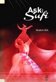 Aşk-ı Sufi | İbrahim Gül | Grafiker Yayınları