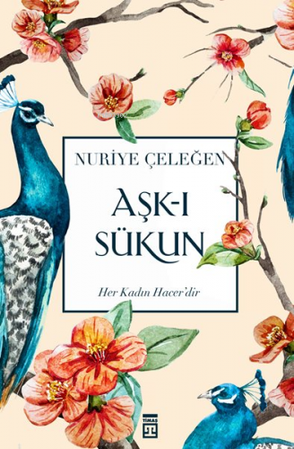 Aşk-ı Sükun | Nuriye Çeleğen | Timaş Yayınları