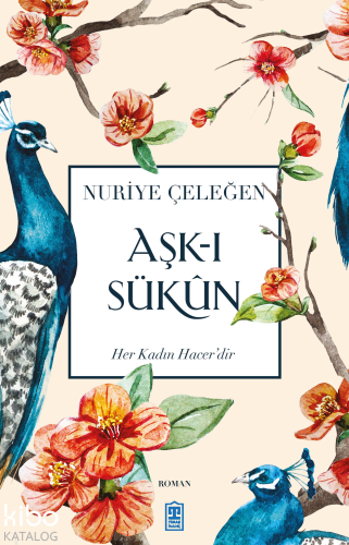 Aşk-ı Sükun | Nuriye Çeleğen | Timaş Yayınları