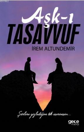 Aşk-ı Tasavvuf | İrem Altundemir | Gece Kitaplığı Yayınları