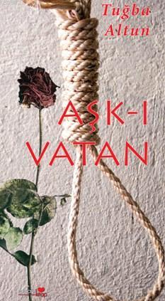 Aşk-ı Vatan | Tuğba Altun | Romantik Kitap Yayınları