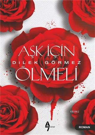 Aşk İçin Ölmeli | Dilek Görmez | A7 Kitap