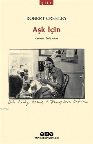 Aşk İçin | Robert Creeley | Yapı Kredi Yayınları ( YKY )