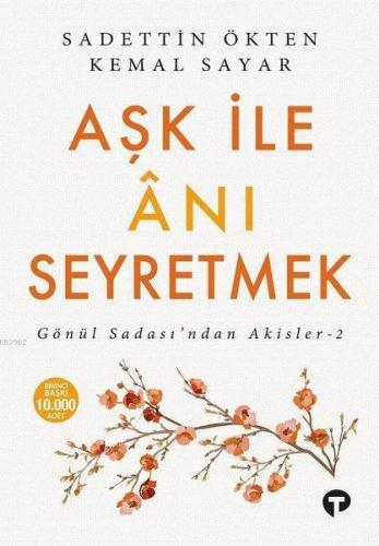 Aşk ile Anı Seyretmek; Gönül Sadası'ndan Akisler-2 | Sadettin Ökten | 