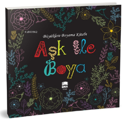 Aşk ile Boya;Büyüklere Boyama Kitabı | Kolektif | Ema Kitap