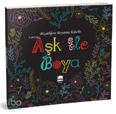 Aşk ile Boya;Büyüklere Boyama Kitabı | Kolektif | Ema Kitap