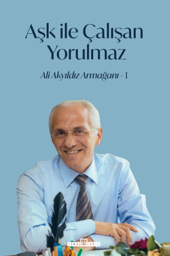 Aşk İle Çalışan Yorulmaz -1 | İlhami Yurdakul | Timaş Tarih