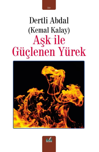 Aşk İle Güçlenen Yürek | Kemal Kalaycı | İzan Yayıncılık