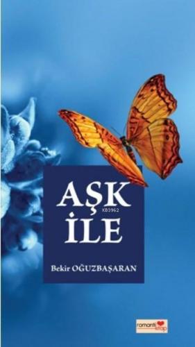 Aşk İle | Bekir Oğuzbaşaran | Romantik Kitap Yayınları