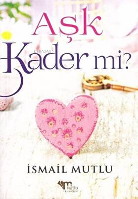 Aşk Kader Mi? | İsmail Mutlu | Mutlu Yayıncılık (Kültür Kitapları)