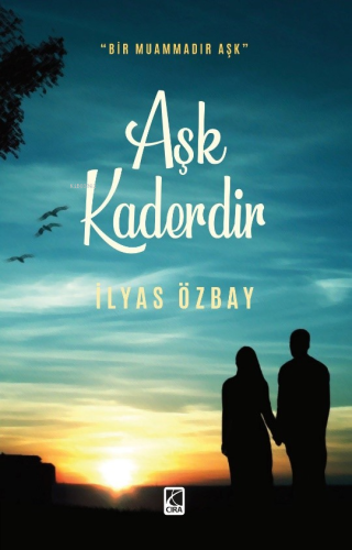 Aşk Kaderdir;"Bir Muammadır Aşk" | İlyas Özbay | Çıra Yayınları